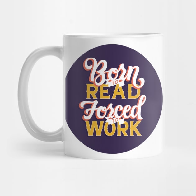 Born to Read, Forced to Work by polliadesign